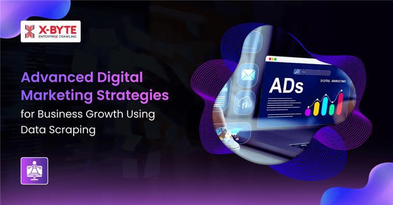 Advanced Digital Marketing Strategies for Business Growth Using Data Scraping