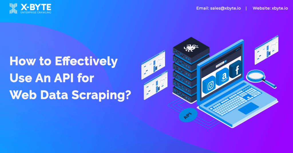 How to Effectively Use An API for Web Data Scraping