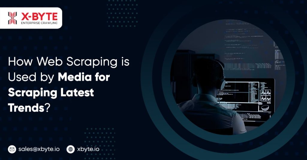 how web scraping and media are used by media for scraping latest trends