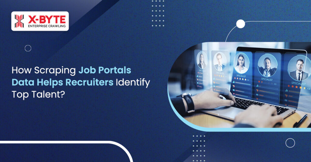 How Scraping Job Portals' Data Helps Recruiters Identify Top Talent