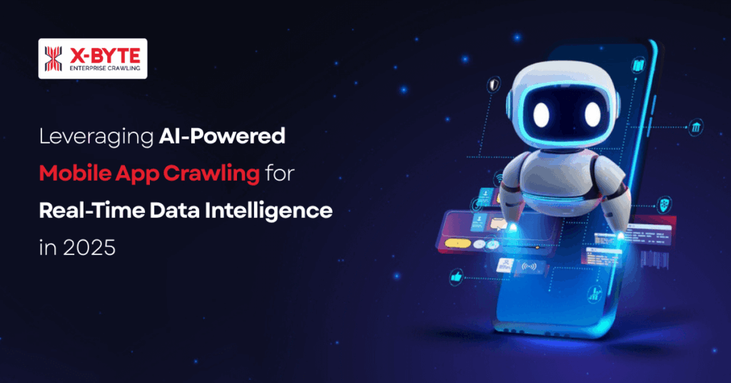 Leveraging AI-Powered Mobile App Crawling for Real-Time Data Intelligence in 2025