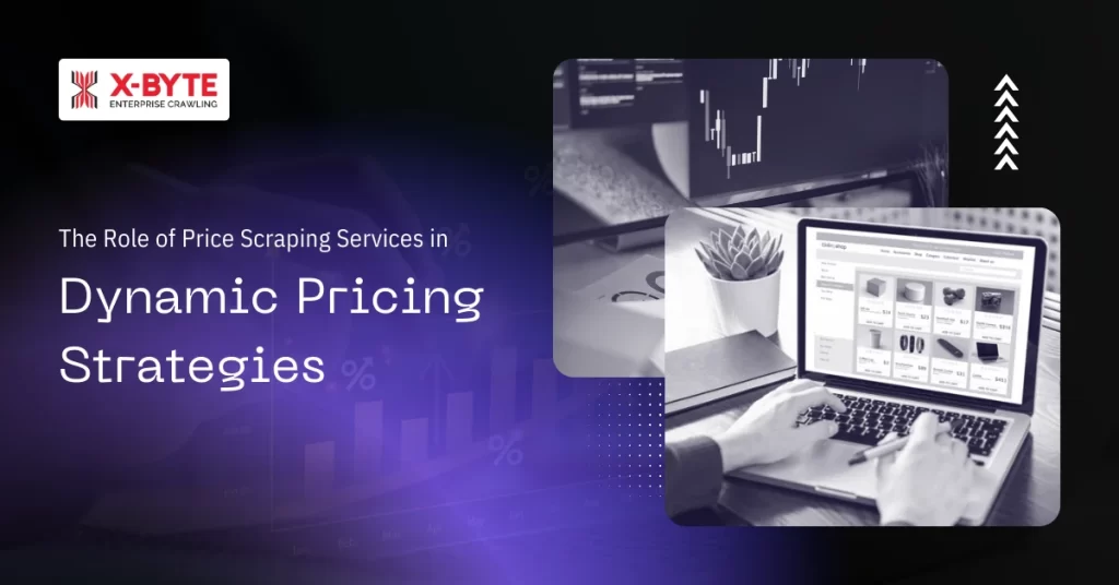 The Role of Price Scraping Services in Dynamic Pricing Strategies