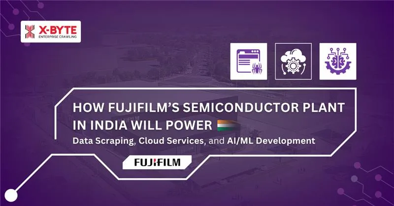 How FujiFilm’s Semiconductor Plant in India Will Power Data Scraping, Cloud Services, and AI/ML Development?