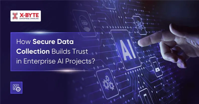 How Secure Data Collection Builds Trust in Enterprise AI Projects?