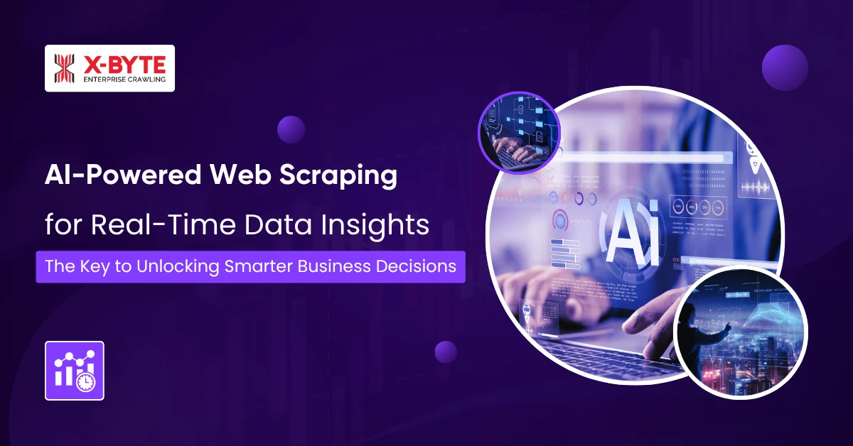 AI-Powered Web Scraping for Real-Time Data Insights: The Key to Unlocking Smarter Business Decisions