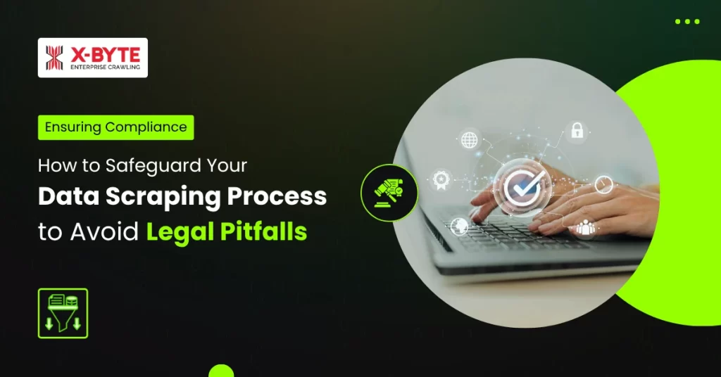How to Safeguard Your Data Scraping Process to Avoid Legal Pitfalls