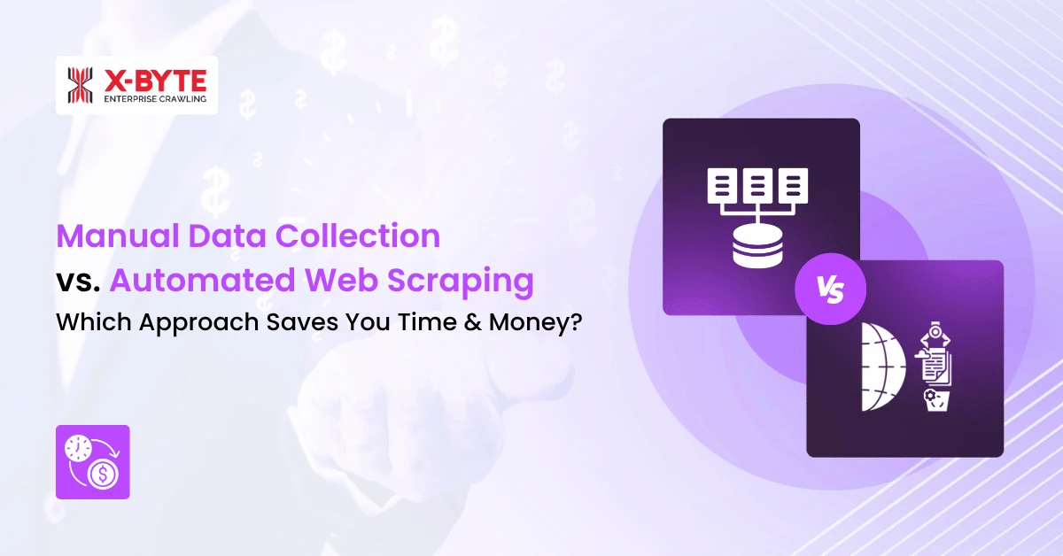Manual Data Collection vs. Automated Web Scraping: Which Approach Saves You Time and Money?