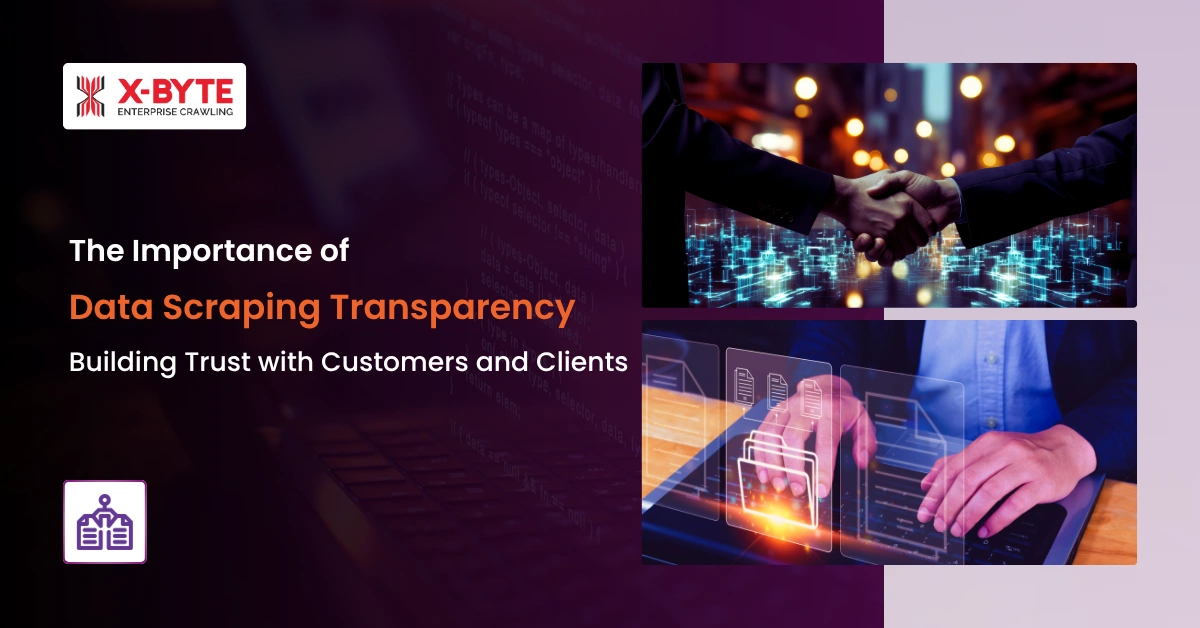 The Importance of Data Scraping Transparency: Building Trust with Customers and Clients