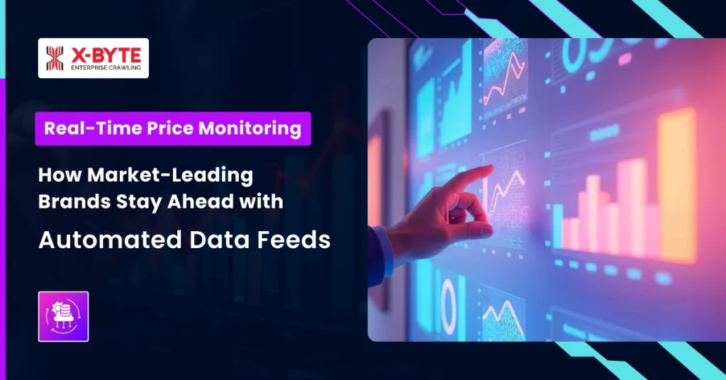 Real-Time Price Monitoring How Market-Leading Brands Stay Ahead with Automated Data Feeds