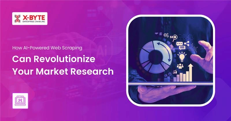 How AI-Powered Web Scraping Can Revolutionize Your Market Research