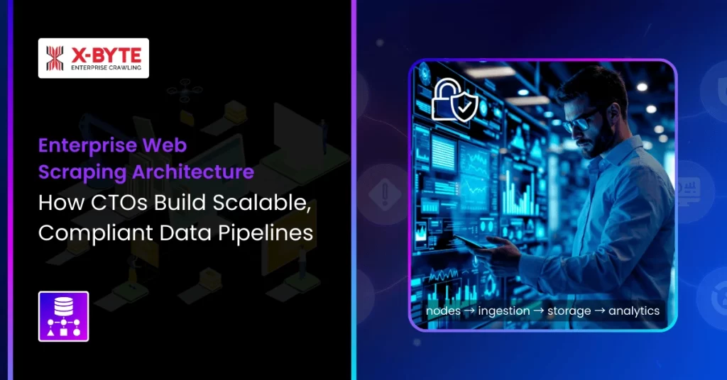 Enterprise Web Scraping Architecture How CTOs Build Scalable, Compliant Data Pipelines