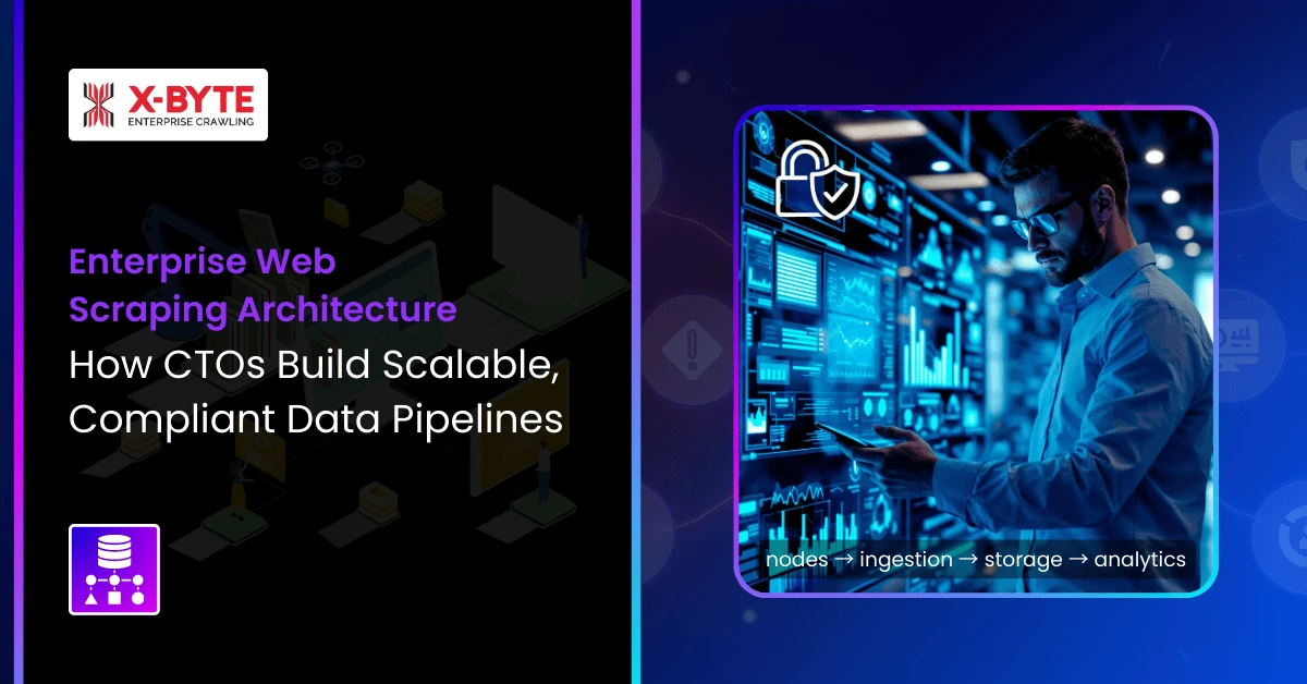 Enterprise Web Scraping Architecture How CTOs Build Scalable, Compliant Data Pipelines