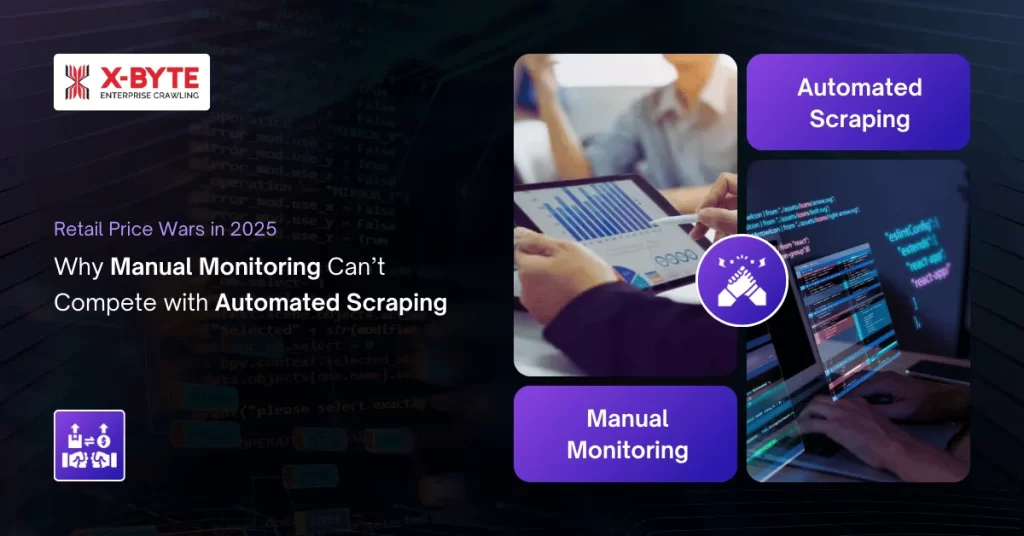 Retail Price Wars in 2025 Why Manual Monitoring Can’t Compete with Automated Scraping