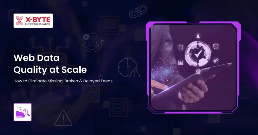 Web Data Quality at Scale How to Eliminate Missing, Broken & Delayed Feeds