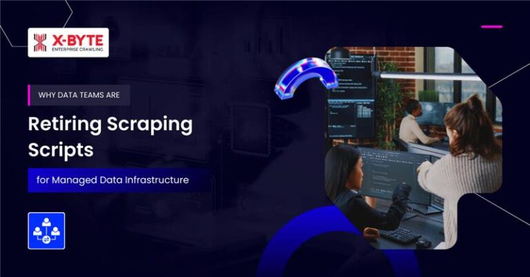 Why Data Teams Are Retiring Scraping Scripts | X-Byte