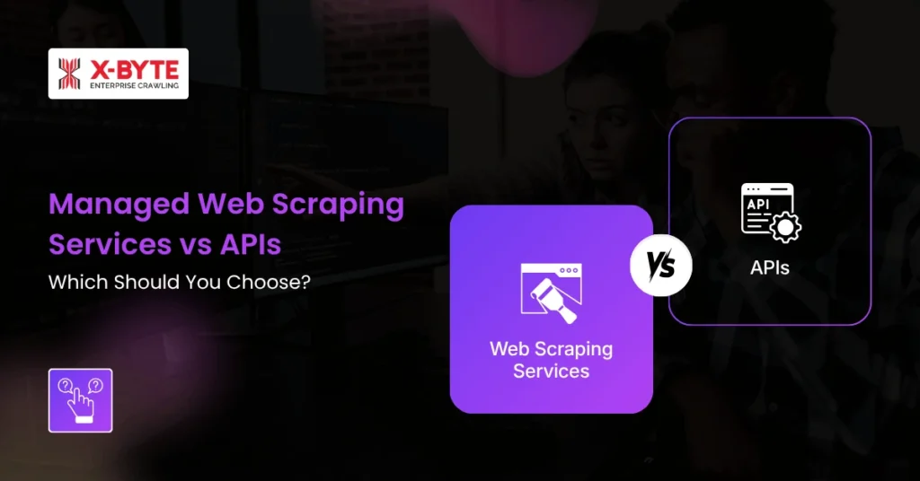 Managed Web Scraping Services vs APIs Which Should You Choose