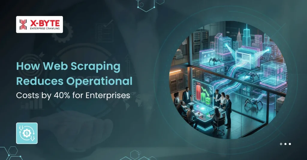 How Web Scraping Reduces Operational Costs by 40 for Enterprises