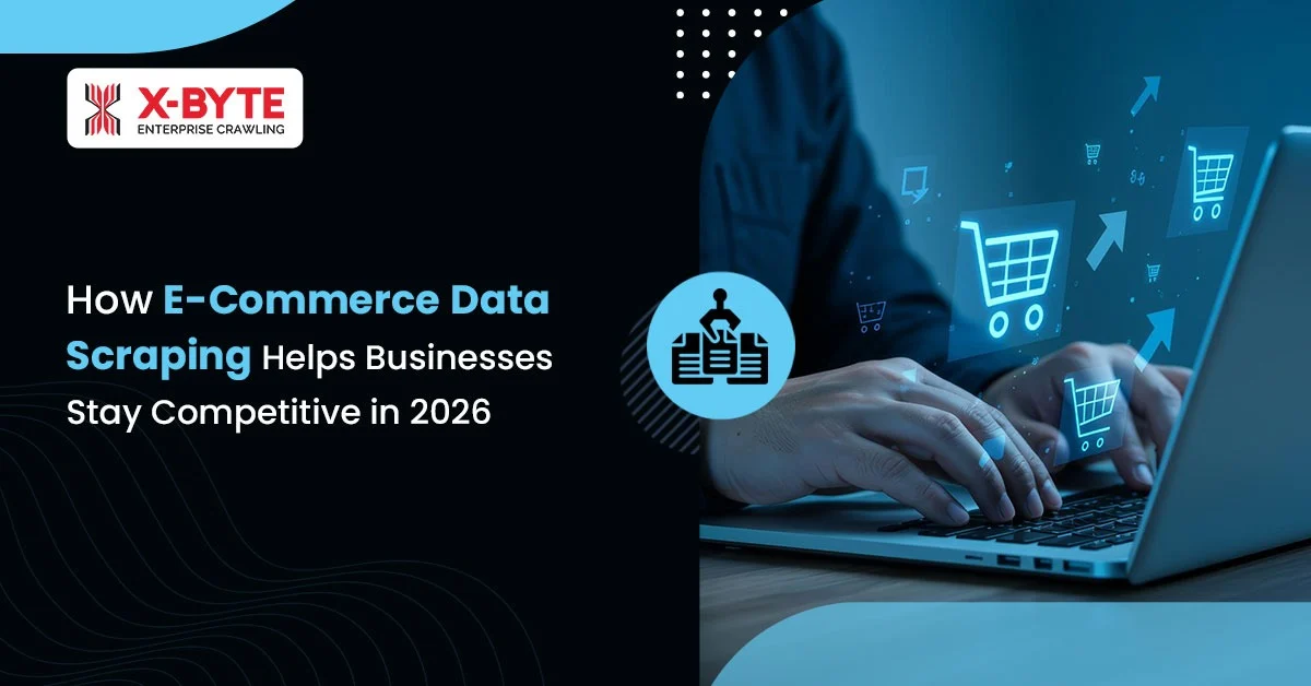 How E-Commerce Data Scraping Helps Businesses Stay Competitive in 2026